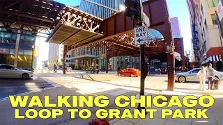 WALKING DOWNTOWN CHICAGO - The Loop to Grant Park 2021 4K Walk