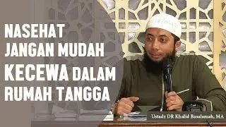 Don't give up so easily on your marriage: Advice from Ustadz DR Khalid Basalamah, MA