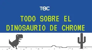 TEC - Todo sobre el dinosaurio de Chrome