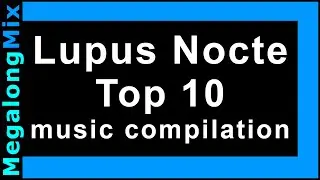 Lupus Nocte Top 10 music compilation 🔵 [music mix, songs collection] ✔️