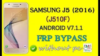 SAMSUNG GALAXY J5 2016(J510F)U3 FRP BYPASS ANDROID V7.1.1 WITHOUT PC 2021