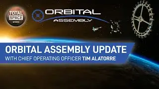 Tim Alatorre Returns - What Does Orbital Assembly Have in Store?
