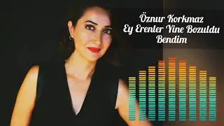 Öznur Korkmaz - Ey Erenler Yine Bozuldu Bendim