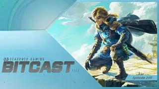 Bitcast 249 : Zelda Tears of the Kingdom is Finally Here