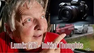 Lumix GH7 - Initial Thoughts