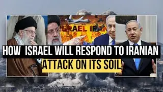 How Israel will respond to Iranian Attack on its Soil