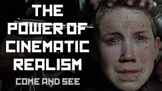 The Power of Cinematic Realism - Come and See