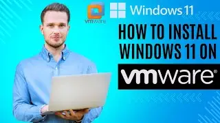 How to Install Windows 11 on VMware Workstation 17 Pro