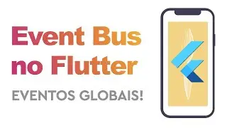 Comunicação via Eventos no Flutter (Global Events no Flutter)