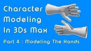Beginner Guide to Character Modeling in 3ds Max - Part 4 Hands