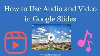 How to Add Audio and Video to Your Google Slides Presentations