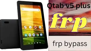 Q Tab  v5 plus Frp Bypass 2023 ^] Android v 7.0[8`9`10]