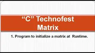 C Program for Matrix initialize at runtime || by C Technofest
