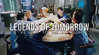 legends of tomorrow || i've got to do it right