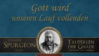 Gott wird unseren Lauf vollenden - C.H.Spurgeon