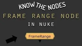 Know The Nodes 4: Frame Range Node in Nuke