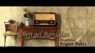 Beri gel Barışalım...  Ergun Balcı