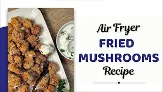 EASY AIR FRYER FRIED MUSHROOMS RECIPE
