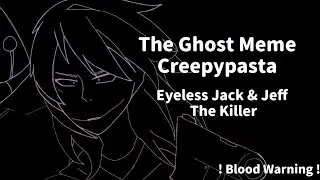 The Ghost | Meme | Creepypasta | Eyeless Jack & Jeff The Killer | ⚠ Blood Warning ⚠