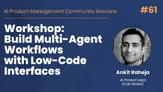 Workshop: Build Multi-Agent Workflows with Low-Code Interfaces - AI PM Community Session #61