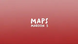 Maroon 5 - Maps (Lyrics)