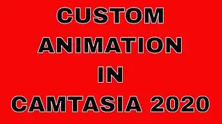 Camtasia 2020 How to do custom animation