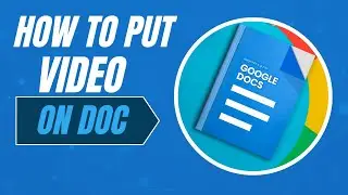 How To Put a Video In Google Docs