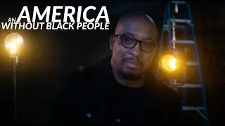 An America Without Black People [Credited]