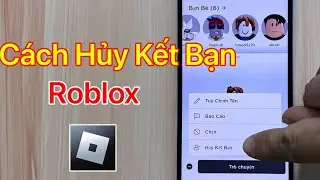 Cách Hủy Kết Bạn Trong Roblox - Xóa Bạn Trong Roblox