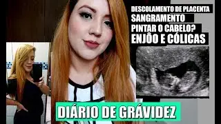 DIÁRIO DE GRAVIDEZ - 1° TRIMESTRE/ DESCOLAMENTO DE PLACENTA E SANGRAMENTO