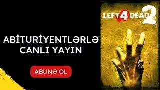 LEFT 4 DEAD 2 - ABİTURİYENTLƏRLƏ CANLI YAYIN