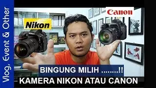 BAGUS YANG MANA KAMERA NIKON ATAU CANON YA ..? VLOG #100