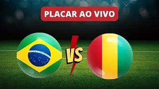 Placar Ao Vivo: Brasil x Guiné em Amistoso Internacional de Futebol 