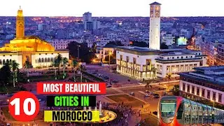 10 Most Beautiful Cities in Morocco - Best Cities to Visit in Morocco