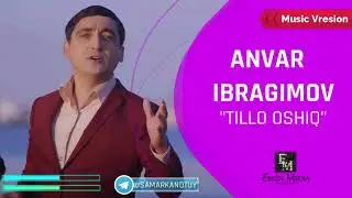 Anvar Ibragimov - Tillo Oshiq I Анвар Ибрагимов - Тилло ошик