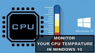HOW TO MONITOR YOUR CPU TEMPRATURE IN WINDOWS 10