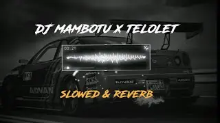 Dj Mambotu X Telolet ( slowed & Reverb )✨
