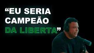 GANHARIA A LIBERTADORES - RONALDO - Podpah