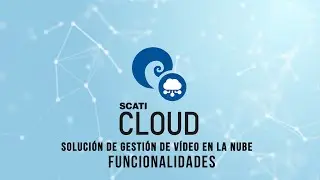 SCATI CLOUD, Solución de gestión de vídeo en la nube: Funcionalidades.