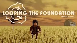 Looping the Foundation [ROBLOX SCP Animation]