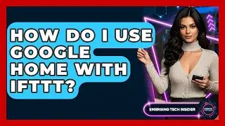 How Do I Use Google Home With IFTTT? - Emerging Tech Insider