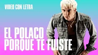El Polaco Porque te fuiste | Con letra!