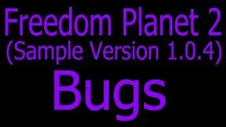 Freedom Planet 2 (Sample Version 1.0.4) Bugs