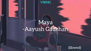 Ayush Gauchan - Maya(slowed)