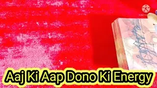 Aap Dono Ki Aaj Ki Energy ⚡⚡ All Signs Timeless Tarot☯️