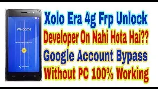 Xolo Era 4G Frp Unlock||Developer Option On Nahi Hota Hai??||Google Account Bypass New Method 2019