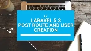 Laravel 5.3 tutorials #7 Post route and User creation