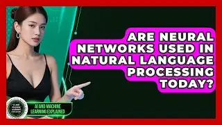Are Neural Networks Used in Natural Language Processing Today?