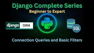 33 - Connection Queries & Basic Filter | Django Master Series | Grow Up More