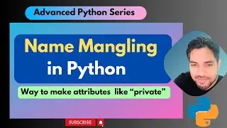Name Mangling in Python | Private Attributes in Python Object | Advanced Python Series| 
